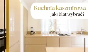 Najlepsze blaty do kuchni kaszmir – wybierz idealny materiał