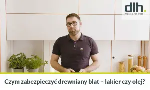 Czym zabezpieczyć blat drewniany, aby uniknąć uszkodzeń i kosztów?
